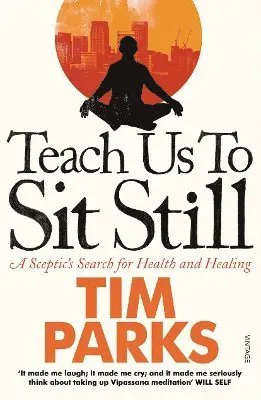 Teach us to sit still - a sceptics search for health and healing