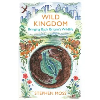 Wild kingdom - bringing back britains wildlife