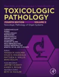 Haschek and Rousseaux's Handbook of Toxicologic Pathology Volume 5: Toxicologic Pathology of Organ Systems