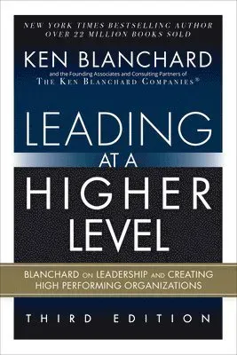 Leading at a Higher Level: Blanchard on Leadership and Creating High Performing Organizations (Paperback)
