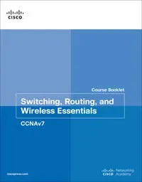 Switching, Routing, and Wireless Essentials Course Booklet (CCNAv7)