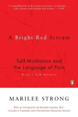 A Bright Red Scream: Self-Mutilation and the Language of Pain