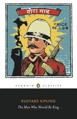 The Man Who Would Be King: Selected Stories of Rudyard Kipling