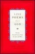 Love Poems from God: Inspirations from Twelve Sacred Voices of the East and West