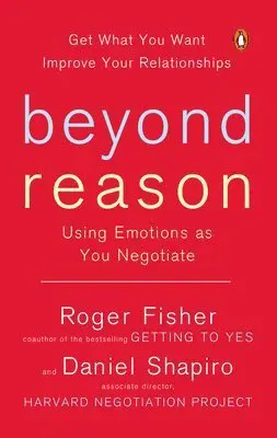 Beyond Reason: Using Emotions as You Negotiate