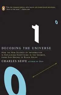 Decoding the Universe: How the New Science of Information Is Explaining Everythingin the Cosmos, fromOur Brains to Black Holes
