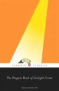 The Penguin Book of Gaslight Crime