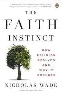 The Faith Instinct: How Religion Evolved and Why It Endures
