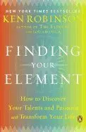 Finding Your Element: How to Discover Your Talents and Passions and Transform Your Life