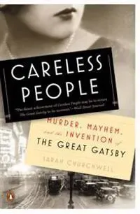 Careless People: Murder, Mayhem, and the Invention of The Great Gatsby