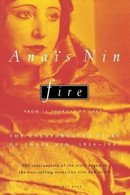Fire: From 'A Journal of Love' the Unexpurgated Diary of Anais Nin, 1934-1937