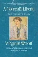 A Moment's Liberty: The Shorter Diary: The Virginia Woolf Library Authorized Edition