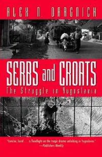 Serbs & Croats: the Struggle in Yugoslavia