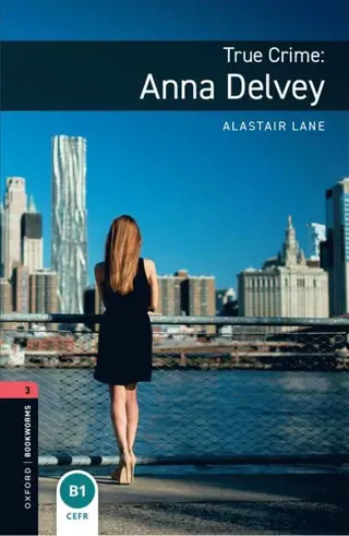 Oxford Bookworms Library: Level 3: True Crime: Anna Delvey