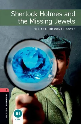 Oxford Bookworms Library: Level 3: Sherlock Holmes and the Missing Jewels