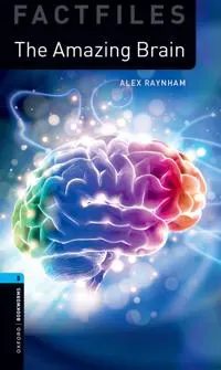 Oxford Bookworms Library Factfiles: Level 5: The Amazing Brain