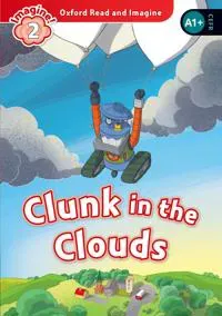 Oxford Read and Imagine: Level 2: Clunk in the Clouds