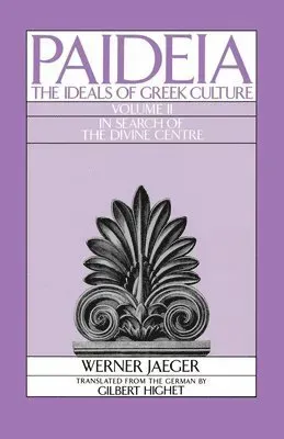 Paideia: The Ideals of Greek Culture: II. In Search of the Divine Centre