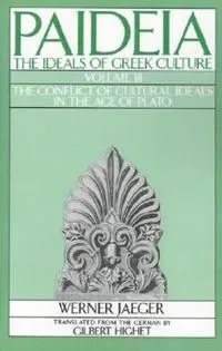 Paideia: The Ideals of Greek Culture: III. The Conflict of Cultural Ideals in the Age of Plato