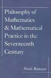 Philosophy of Mathematics and Mathematical Practice in the Seventeenth Century
