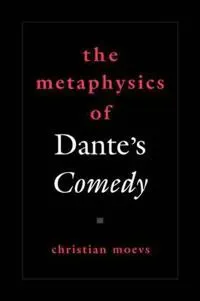 The Metaphysics of Dante's Comedy