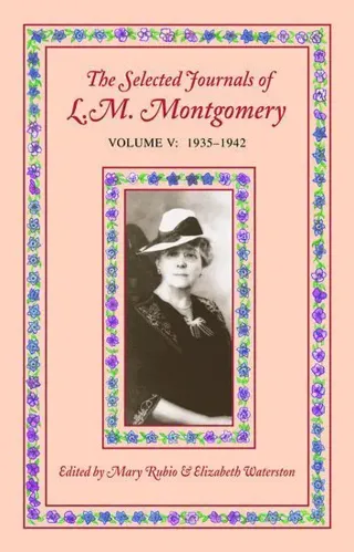 The Selected Journals of L.M. Montgomery, Volume V: 1935-1942