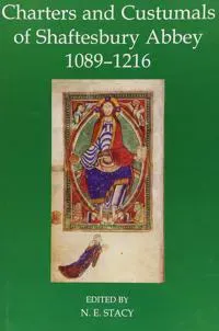 Charters and Custumals of Shaftesbury Abbey, 1089-1216