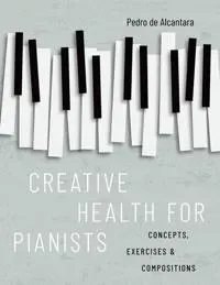 Creative Health for Pianists