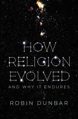 How Religion Evolved: And Why It Endures