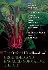 The Oxford Handbook of Grounded and Engaged Normative Theory