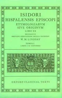 Isidore Etymologiae Vol. I. Books I-X