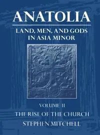 Anatolia: Volume II: The Rise of the Church