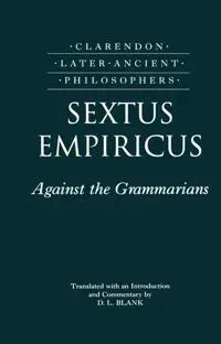 Sextus Empiricus: Against the Grammarians (Adversus Mathematicos I)
