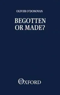 Begotten or Made?