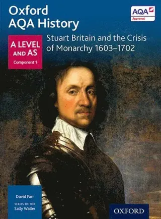 Oxford AQA History for A Level: Stuart Britain and the Crisis of Monarchy 1603-1702