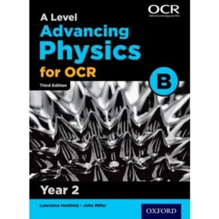 A Level Advancing Physics for OCR B: Year 2