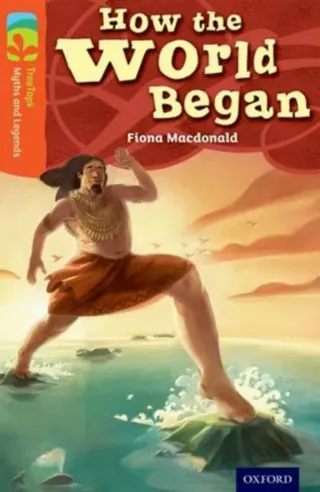 Oxford reading tree treetops myths and legends: level 13: how the world beg