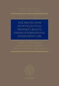 The Protection of Intellectual Property Rights Under International Investment Law
