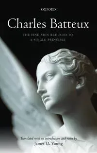 Charles Batteux: The Fine Arts Reduced to a Single Principle