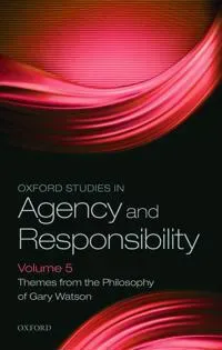 Oxford Studies in Agency and Responsibility Volume 5