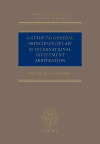 A Guide to General Principles of Law in International Investment Arbitration