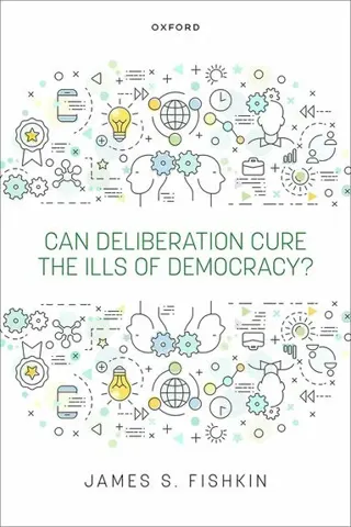 Can Deliberation Cure the Ills of Democracy?