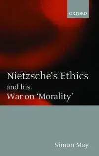 Nietzsche's Ethics and His War on 'Morality'