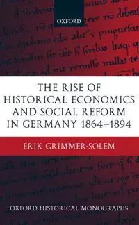 The Rise of Historical Economics and Social Reform in Germany 1864-1894