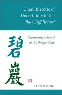 Chan Rhetoric of Uncertainty in the Blue Cliff Record