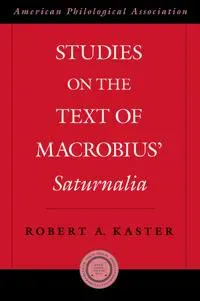 Studies on the Text of Macrobius' Saturnalia