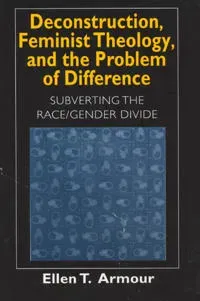 Deconstruction, Feminist Theology, and the Problem of Difference