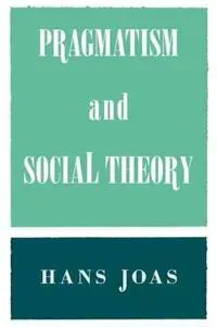 Pragmatism and Social Theory