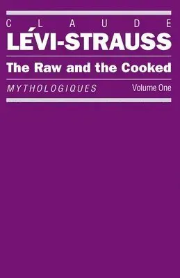 The Raw and the Cooked: Mythologiques, Volume 1