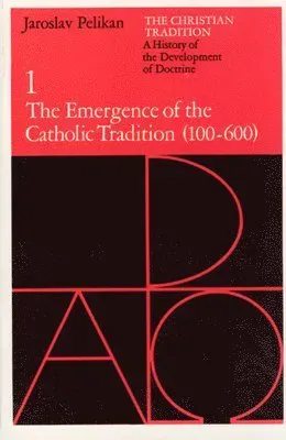 The Christian Tradition: A History of the Development of Doctrine, Volume 1